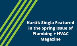 Kartik Singla Featured in the Spring Issue of Plumbing HVAC Magazine