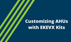 Customizing AHUs with EKEVX Kits