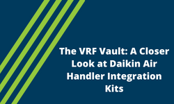 The VRF Vault: A Closer Look at Daikin Air Handler Integration Kits
