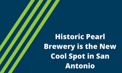Historic Pearl Brewery is the New Cool Spot in San Antonio