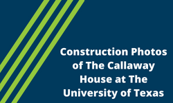 News Construction Photos of The Callaway House at The University of Texas