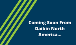 Coming Soon From Daikin North America…