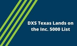 DXS Texas Lands on the Inc. 5000 List